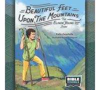 Beautiful Feet Upon the Mountain: The Elinor Young Story