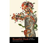 Beautiful Flesh: A Body of Essays