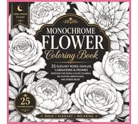 Beautiful Flower Coloring Book: 25 Stunning Floral Designs Featuring Roses, Dahlias, Carnations and Peonies for Adults, Relaxation and Stress Relief
