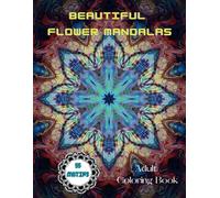Beautiful Flower Mandalas: Adult Coloring Book - 55 flower mandalas for moments of calm - relaxing, stress relieved, colorful, creative (Majestic Mandala´s)