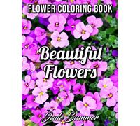 Beautiful Flowers: An Adult Coloring Book with 50 Relaxing Images of Roses, Lilies, Tulips, Cherry Blossoms, Sunflowers, Orchids, Violets, and More!