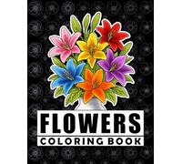 “Beautiful Flowers: An Adult Coloring Book with Relaxing, Stress-Relief Designs”: “Including Flowers, Bouquets, Patterns, and Detailed Designs for Stress Relief and Mindfulness”