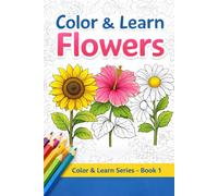 Beautiful Flowers Coloring Book: A Relaxing Coloring Book with Flower Illustrations and Simple Descriptions for All Ages (Color & Learn Series)