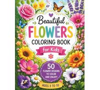 Beautiful Flowers Coloring Book for Kids: 50 Easy and Fun Flower Designs | Nature Coloring Book for Kids Ages 3-10