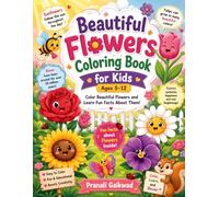 Beautiful Flowers Coloring Book for Kids: Color Beautiful Flowers and Learn Fun Facts About Them | Educational Nature Coloring Book for Boys and Girls Ages 5-12