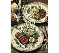 Beautiful Food And Sweets Coloring Book: A fantastic world of food!