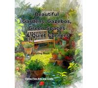 Beautiful Gardens, Gazebos, Green Spaces & Quiet Corners Coloring Book
