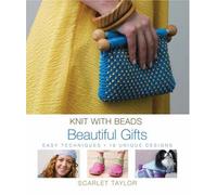 Beautiful Gifts: Easy Techniques, 18 Unique Designs (Knit with Beads)