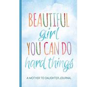 Beautiful Girl You Can Do Hard Things: A Mother to Daughter Guided Journal to Share