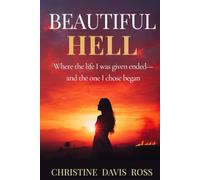 BEAUTIFUL HELL: Where the life I was given ended-and the one I chose began