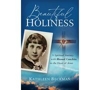 Beautiful Holiness: A Spiritual Journey with Blessed Conchita to the Heart of Jesus
