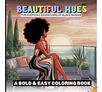 Beautiful Hues - The Everyday Adventures of Black Women: A Bold & Easy Coloring Book Vol 1