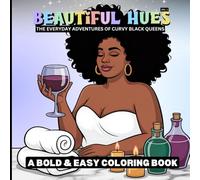 Beautiful Hues - The Everyday Adventures of Curvy Black Queens: A Bold & Easy Coloring Book Vol. 1