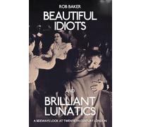 Beautiful Idiots and Brilliant Lunatics: A Sideways Look at Twentieth-Century London