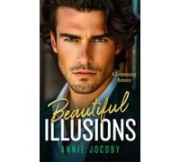 Beautiful Illusions : A Sizzling Contemporary Billionaire Romance That Will Leave You Breathless