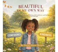 Beautiful In My Own Way: A Children's Book About Bullying, Self-Confidence, and Finding Your Inner Strength (The I AM series)