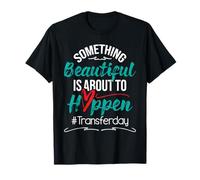 Beautiful Is About To Happen - Embryo Transfer IVF Pregnancy T-Shirt