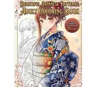 Beautiful Japanese Patterns Adult Coloring Book: Exquisite Kimonos & Seasonal Flowers