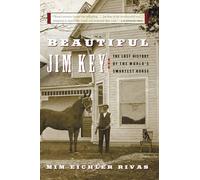 Beautiful Jim Key: The Lost History of the World's Smartest Horse