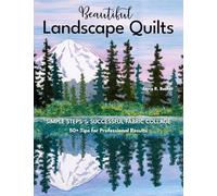 Beautiful Landscape Quilts: Simple steps to successful fabric collage; 50+ tips for professional results