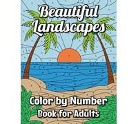 Beautiful Landscapes Color by Number Book for Adults: 50 Stunning Nature Scenes for Adults to Bring to Life with Coloring