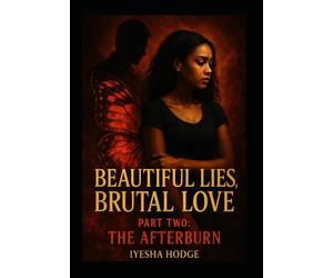 Beautiful Lies, Brutal Love: Part Two: The Afterburn: 2