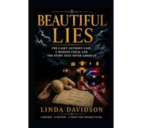 Beautiful Lies: The Casey Anthony Case, a Missing Child, and the Story That Never Added Up