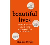 Beautiful Lives : How We Got Learning Disabilities So Wrong: The startling and rarely told history of learning disabilities