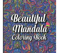 Beautiful Mandala Coloring Book: Meditative Mindful Mandala Coloring Book for Adults, Men, Women