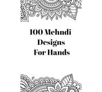 Beautiful Mehndi Designs Book Making Mehndi Art with Easy-to-Follow Instructions, Beginner-Friendly 100 Pages