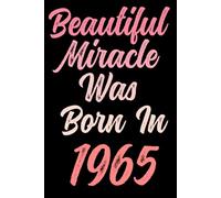 Beautiful miracle was born in 1965: Happy 56th 56 years old Birthday Journal gift idea for Women, anniversary gifts for Her, Mother, Sister, Wife, ... 120 Wide lined paper, gold glossy cover.