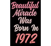 Beautiful miracle was born in 1972: Happy 49th 49 years old Birthday Journal gift idea for Women, anniversary gifts for Her, Mother, Sister, Wife, ... 120 Wide lined paper, gold glossy cover.