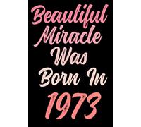 Beautiful miracle was born in 1973: Happy 48th 48 years old Birthday Journal gift idea for Women, anniversary gifts for Her, Mother, Sister, Wife, ... 120 Wide lined paper, gold glossy cover.