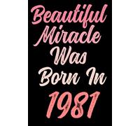 Beautiful miracle was born in 1981: Happy 40th 40 years old Birthday Journal gift idea for Women, anniversary gifts for Her, Mother, Sister, Wife, ... 120 Wide lined paper, gold glossy cover.