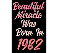 Beautiful miracle was born in 1982: Happy 39th 39 years old Birthday Journal gift idea for Women, anniversary gifts for Her, Mother, Sister, Wife, ... 120 Wide lined paper, gold glossy cover.