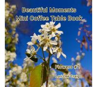 Beautiful Moments Mini Coffee Table Book Flowers #2: A full color picture book with no text gift for Seniors with dementia, Alzheimer's patients. A ... (Beautiful Moments Mini Coffee Table Books)
