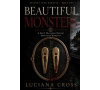 Beautiful Monsters: A Dark Therapist-Patient Obsession Romance (Descent into Madness)