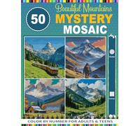 Beautiful Mountains 50 Mystery Mosaic: Stress Relief & Relaxation with Stunning Mountain Landscapes Mystery Mosaics Color by Number for Adults & Teens