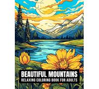 Beautiful Mountains - Relaxing Coloring Book for Adults in Pursuit of Stress Relief - 50 Calming and Beautiful Designs Displaying Tranquil Landscapes, ... Nature, Majestic Animals and Much More