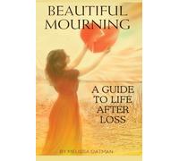 Beautiful Mourning: A Guide to Life After Loss