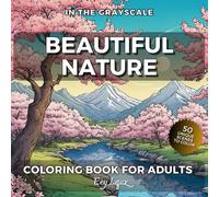 Beautiful Nature Coloring Book: 50 Unique Scenes to Color For Adults with Mystical and Incredible Landscape Drawings Designed for Relaxation and Stress Relief (In the Grayscale)