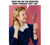 Beautiful Needy Princess That I Am Funny Birthday Card