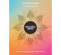 Beautiful News: Positive Trends, Uplifting Stats, Creat - Hardback NEW McCandles
