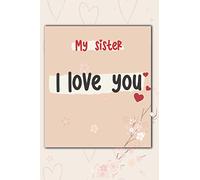 Beautiful notebook for the most beautiful sister: The perfect gift for your sister (Valentine's Day gifts among family members) 15.24 x 22.86 cm (6 x 9 in) 180 pages pattern designe in matte cover