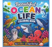 Beautiful Ocean Life Coloring Book: A Relaxing Underwater Adventure Filled with Cute Sea Creatures, Tropical Fish, Dolphins, Sea Turtles, Whales, ... for Stress Relief, Creativity, and Fun!