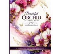 Beautiful Orchid Coloring Book: Relaxing Floral Designs for Mindfulness and Creativity