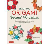 Beautiful Origami Paper Wreaths: Handmade Japanese Decorations for Every Occasion (Tuttle Specials)