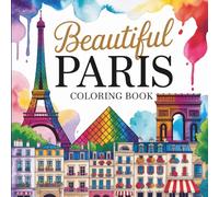 Beautiful Paris Coloring Book: for Kids, Teens and Adults: Cozy Scenes, Famous Landmarks, and Different Art Styles to Relax and Colour (Beautiful World)