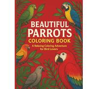 Beautiful Parrots: Relaxing Tropical Parrot Scenes for Adults, A Mindful Coloring Escape. Single-Sided 8.5″ × 11″ Pages, Bleed-Through page Included
