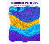 Beautiful Patterns: A Mindful Pattern Coloring Book for Adults with Zentangle-Inspired, Geometric, and Floral Designs (Mindful Patterns Coloring Books)